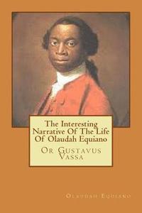 bokomslag The Interesting Narrative Of The Life Of Olaudah Equiano: Or Gustavus Vassa