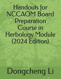 bokomslag Handouts for NCCAOM Board Preparation Course in Herbology Module