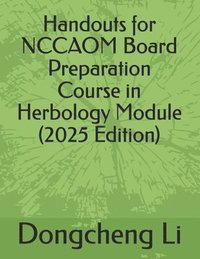 bokomslag Handouts for NCCAOM Board Preparation Course in Herbology Module