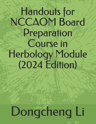 Handouts for NCCAOM Board Preparation Course in Herbology Module 1
