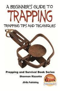 bokomslag A Beginner's Guide to Trapping: Trapping Tips and Techniques