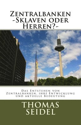 bokomslag Zentralbanken -Sklaven oder Herren?-: Das Entstehen von Zentralbanken, ihre Entwicklung und aktuelle Bedeutung