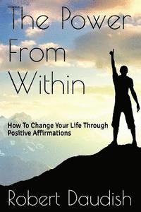 bokomslag The Power From Within: How To Change Your Life Through Positive Affirmations
