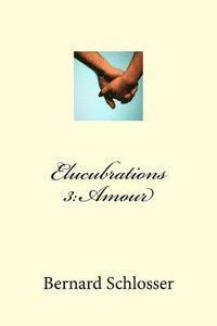 bokomslag Elucubrations 3: Amour
