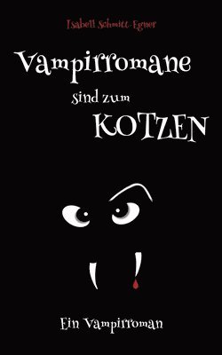 Isabell Schmitt-Egner - Vampirromane sind zum Kotzen - ein Vampirroman, Häftad