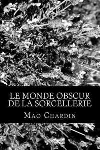 bokomslag Le monde obscur de la Sorcellerie