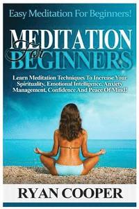 bokomslag Meditation For Beginners: Easy Meditation For Beginners! Learn Meditation Techniques To Increase Your Spirituality, Emotional Intelligence, Anxi