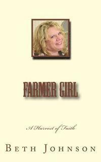 Beth Ann Johnson, William E. Johnson - Farmer Girl: A Harvest of Faith, Häftad