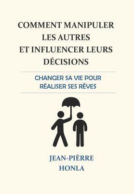 Comment manipuler les autres et influencer leurs decisions 1