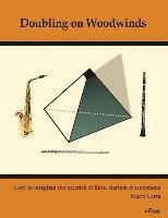 bokomslag Doubling on Woodwinds: How to integrate the practice of flute, clarinet & saxophone