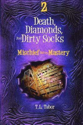 T. L. Tabor - Mischief Before Mastery: Death, Diamonds, And Dirty Socks: Book Two, Häftad