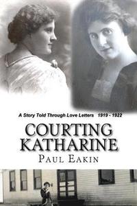 bokomslag Courting Katharine: Love letters sent a century ago: 1919-1922