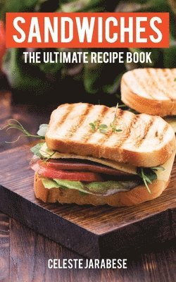 Celeste Jarabese - Sandwiches: The Ultimate Recipe Book, Häftad