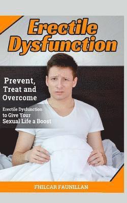 Fhilcar Faunillan - Erectile Dysfunction: Prevent, Treat and Overcome Erectile Dysfunction to Give Your Sexual Life a Boost, Häftad