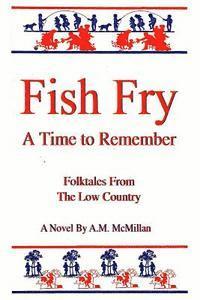 Fish Fry: A Time to Remember: Folk Tales from the Low Country 1