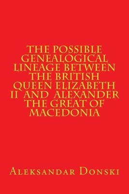 bokomslag The Possible Genealogical Lineage Between the British Queen Elizabeth II and th