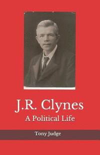 bokomslag J.R. Clynes: A Political Life