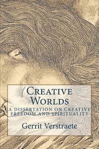 bokomslag Creative Worlds: A Dissertation on Creative Freedom and Spirituality