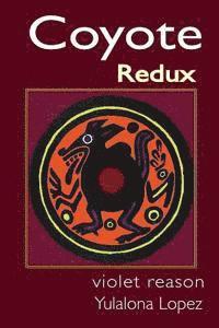 Yulalona Lopez, Violet Reason - Coyote Redux: The Paleolithic Legend Lives!, Häftad