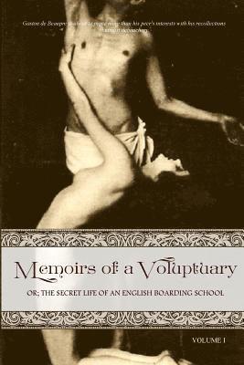 Memoirs of a Voluptuary [VOLUME I]: Or; The Secret Life Of An English Boarding School 1