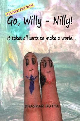 Bhaskar Dutta - Go, Willy-Nilly!: It Takes All Sorts to Make a World..., Häftad