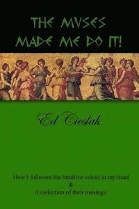 bokomslag The Muses Made Me Do It!: How I followed the intuitive voices in my head and a collection of their musings.