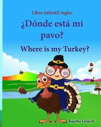 bokomslag Libro infantil ingles: Donde esta mi pavo. Where is my Turkey: Libro infantil ilustrado español-inglés (Edición bilingüe), Libros infantiles