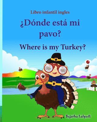 Sujatha Lalgudi - Libro infantil ingles: Donde esta mi pavo. Where is my Turkey: Libro infantil ilustrado español-inglés (Edición bilingüe), Libros infantiles, Häftad