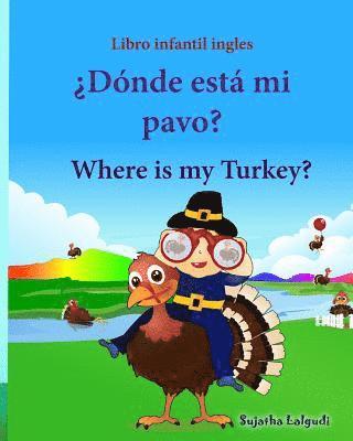 Libro infantil ingles: Donde esta mi pavo. Where is my Turkey: Libro infantil ilustrado español-inglés (Edición bilingüe), Libros infantiles 1