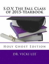 bokomslag S.O.V. The Fall Class of 2015-Yearbook: Holy Ghost Edition