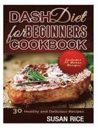 Susan Rice - DASH Diet for Beginners Cookbook: 30 Healthy and Delicious Recipes (Includes 10 Bonus Recipes), Häftad