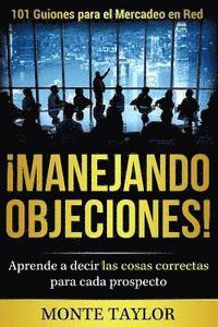 bokomslag ¡manejando Objeciones!-101 Guiones Para El Mercadeo En Red: Aprende a Decir Las Cosas Correctas Para Cada Prospecto