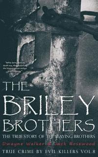 bokomslag The Briley Brothers: The True Story of The Slaying Brothers: Historical Serial Killers and Murderers