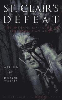 bokomslag St. Clair's Defeat: The Indians Massacre of the American Army: The Native American Wars