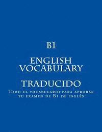 bokomslag B1 ENGLISH VOCABULARY Traducido: Todo el vocabulario para aprobar tu examen de B1