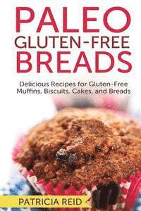 bokomslag Paleo Gluten-Free Breads: Delicious Recipes for Gluten-Free Muffins, Biscuits, Cakes, and Breads
