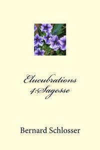 bokomslag Elucubrations 4: Sagesse