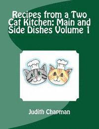 Recipes from a Two Cat Kitchen: Main and Side Dishes Volume 1 1