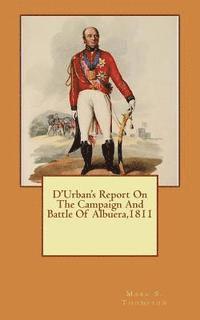 bokomslag D'Urban's Report On The Campaign And Battle Of Albuera 1811