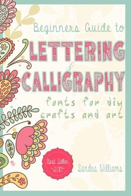 bokomslag Lettering: Beginners Guide to Lettering and Calligraphy Fonts for DIY Crafts and Art