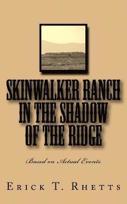 Erick T. Rhetts - Skinwalker Ranch In the Shadow of the Ridge: Based on Actual Events, Häftad