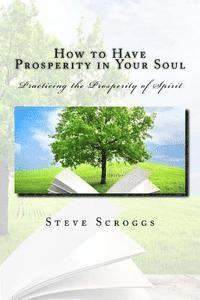 bokomslag How to have Prosperity in Your Soul: Learning to process your soul in with the power of Spirit.