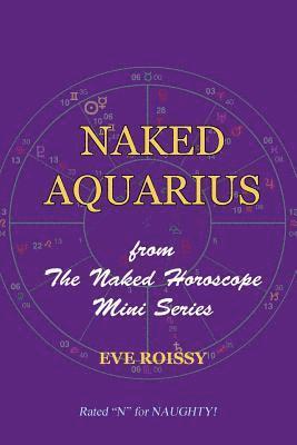 Eve Roissy - Naked Aquarius: from The Naked Horoscope Mini Series, Häftad