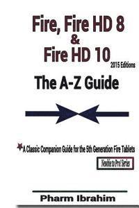 bokomslag Fire, Fire HD 8 & Fire HD 10 (2015 Editions): The A-Z Guide