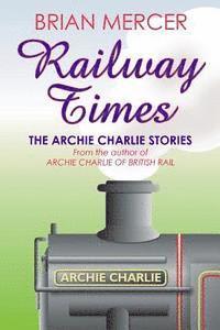 bokomslag Railway Times: The Archie Charlie Stories