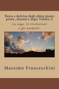 bokomslag Storia e dottrina degli ultimi giorni: prima, durante e dopo. Volume 2.: La saga, le rivelazioni e gli anedotti.