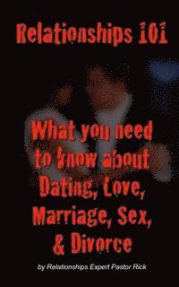 Relationships 101: What you need to know about dating, love, marriage, sex & divorce 1