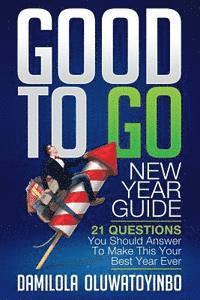 bokomslag GOOD TO GO New Year Guide: 21 Questions You Should Answer To Make This Your Best Year Ever