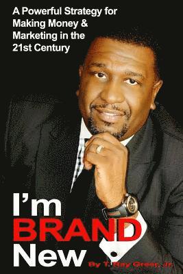 bokomslag I'm BRAND New: A Powerful Strategy for Making Money and Marketing in the 21st Century