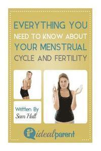 Sam Hall - Everything You Need To Know About Your Menstrual Cycle And Fertility: Illustrated, helpful parenting advice for nurturing your baby or child by Ideal, Häftad